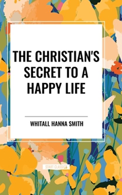 The Christian's Secret to a Happy Life, Whitall Hanna Smith - Gebonden - 9798880913909