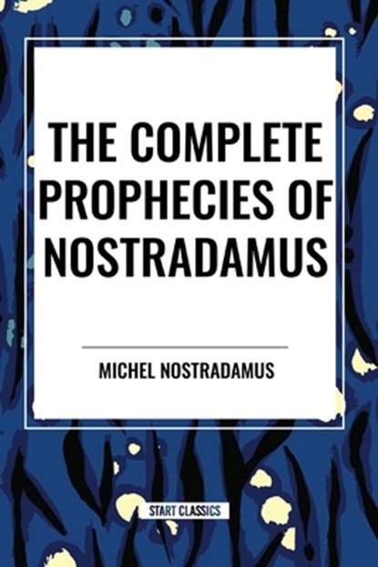 The Complete Prophecies of Nostradamus, Michel Nostradamus ; Nostradamus - Paperback - 9798880914197
