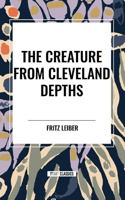 The Creature from Cleveland Depths, Fritz Leiber - Paperback - 9798880914388
