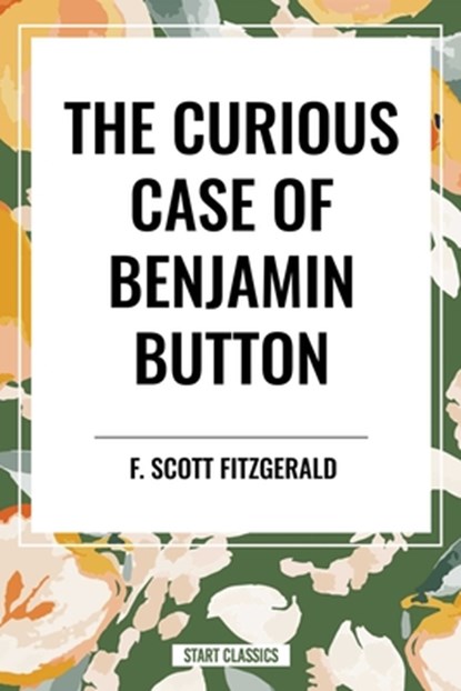 The Curious Case of Benjamin Button, F Scott Fitzgerald - Paperback - 9798880914500