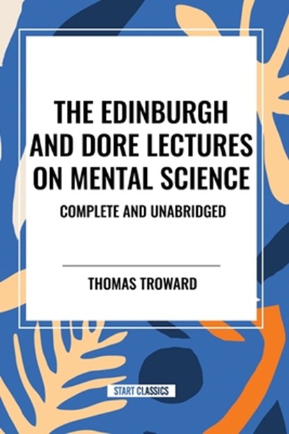 The Edinburgh and Dore Lectures on Mental Science, Thomas Troward - Paperback - 9798880914999