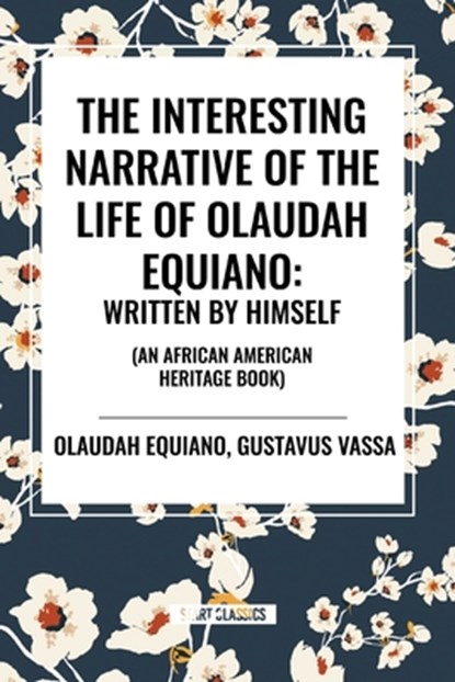 The Interesting Narrative of the Life of Olaudah Equiano, Olaudah Equiano ; Gustavus Vassa - Paperback - 9798880916849