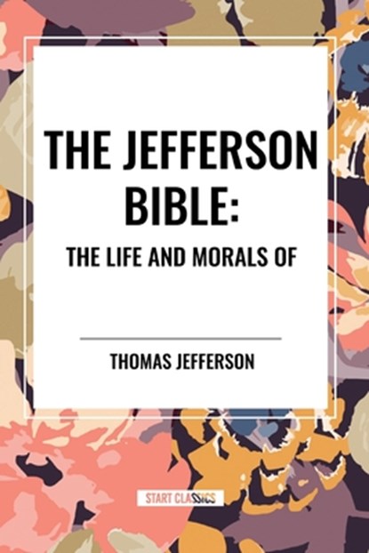 The Jefferson Bible, Thomas Jefferson - Paperback - 9798880916931