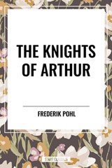 The Knights of Arthur - Frederik Pohl - 9798880917006
