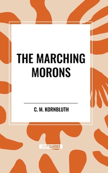 The Marching Morons, C M Kornbluth - Gebonden - 9798880917792