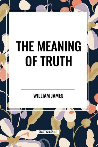 The Meaning of Truth, William James - Paperback - 9798880918010