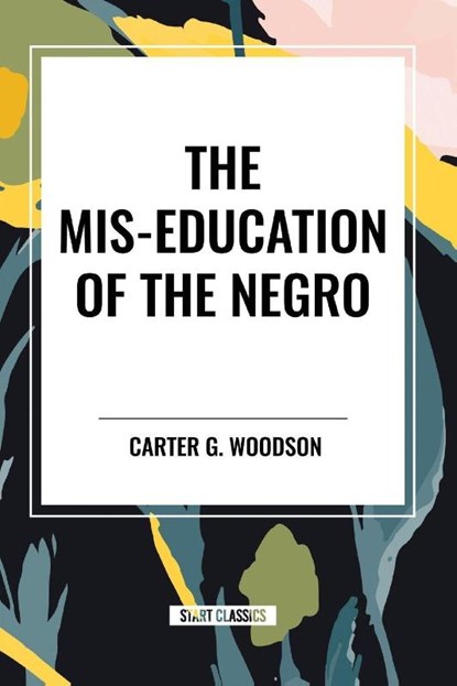 The Mis-Education of the Negro (an African American Heritage Book), Carter G Woodson - Paperback - 9798880918195
