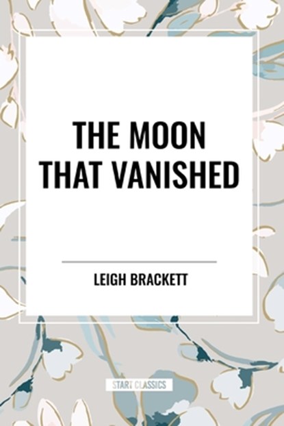 The Moon That Vanished, Leigh Brackett - Paperback - 9798880918324