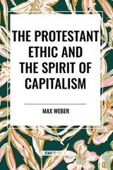 The Protestant Ethic and the Spirit of Capitalism - Max Weber - 9798880919550