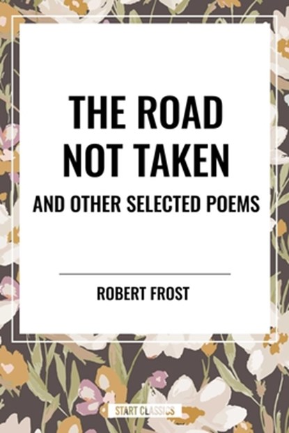 The Road Not Taken and Other Selected Poems, Robert Frost - Gebonden - 9798880919840