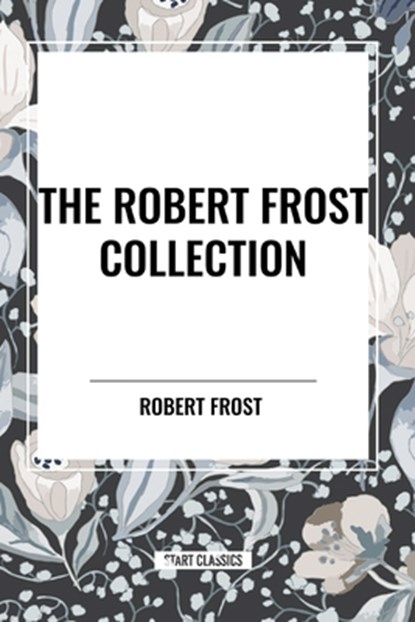 The Robert Frost Collection, Robert Frost - Paperback - 9798880919932