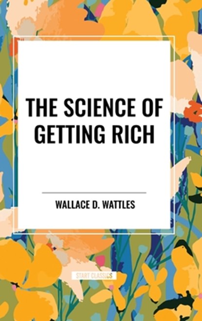 The Science of Getting Rich, Wallace D Wattles - Gebonden - 9798880920303