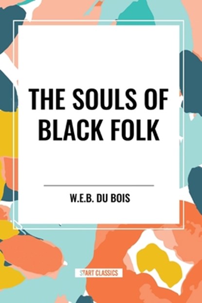 The Souls of Black Folk (An African American Heritage Book), W E B Du Bois - Paperback - 9798880921119