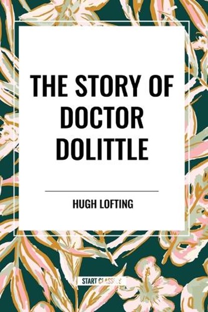 The Story of Doctor Dolittle, Hugh Lofting - Paperback - 9798880921294