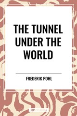 The Tunnel Under The World - Frederik Pohl - 9798880922062