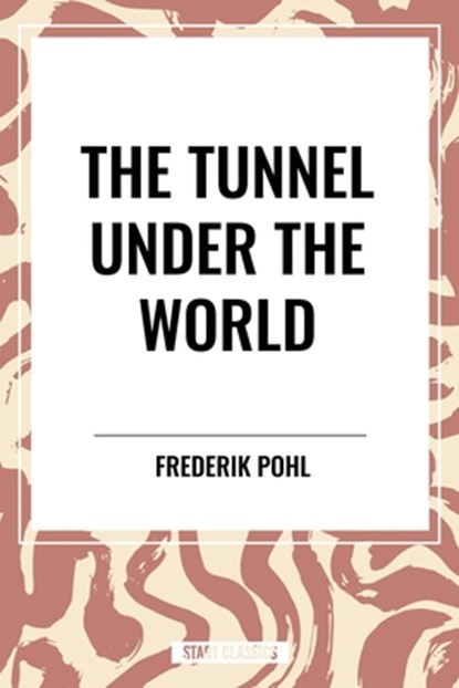 The Tunnel Under The World, Frederik Pohl - Paperback - 9798880922062