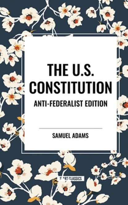 The U.S. Constitution, Samuel Adams ; Patrick Henry ; Constitutional Convention - Paperback - 9798880922147