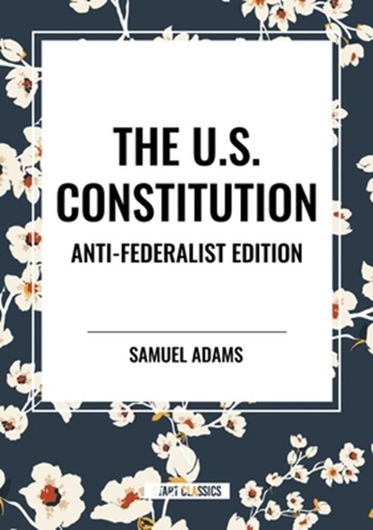 The U.S. Constitution, Samuel Adams ; Patrick Henry ; Constitutional Convention - Paperback - 9798880922147