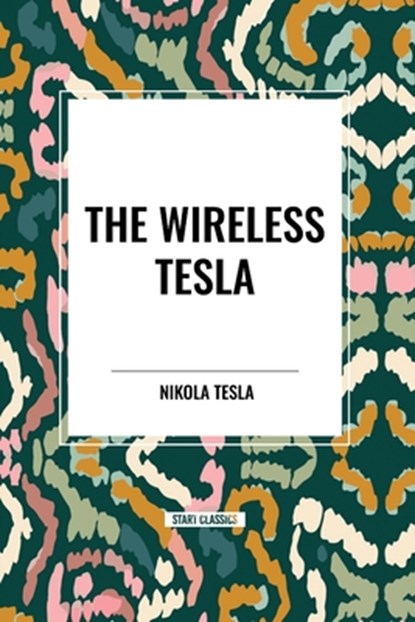 The Wireless Tesla, Nikola Tesla - Paperback - 9798880922673