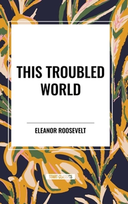 This Troubled World, Eleanor Roosevelt - Gebonden - 9798880923373