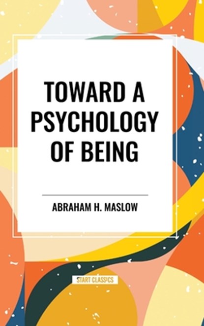 Toward a Psychology of Being, Abraham H Maslow - Gebonden - 9798880923915