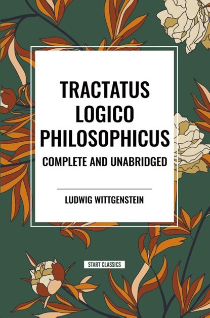 Tractatus Logico-Philosophicus Complete and Unabridged, Ludwig Wittgenstein - Paperback - 9798880923991