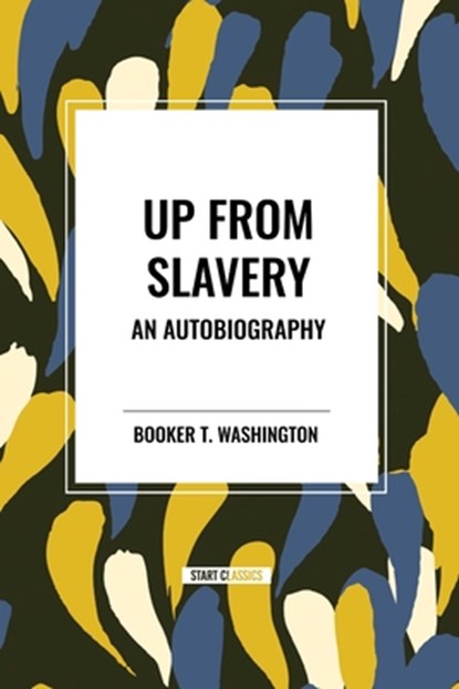 Up from Slavery, Booker T Washington - Paperback - 9798880924349