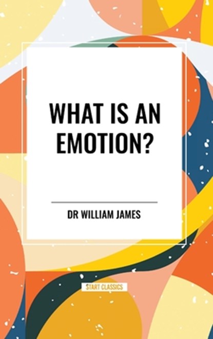 What Is an Emotion?, William James - Gebonden - 9798880924714
