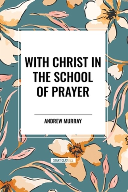 With Christ in the School of Prayer, Andrew Murray - Paperback - 9798880924905