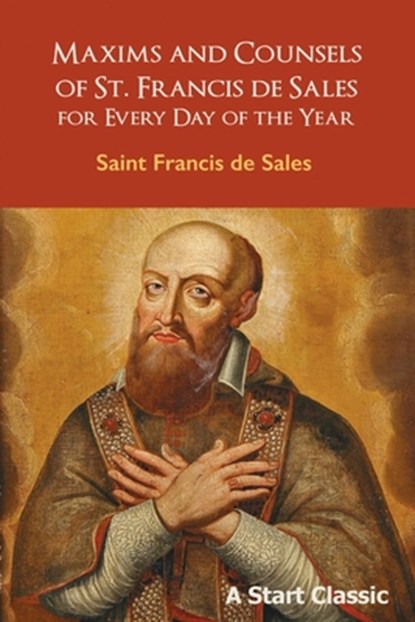 Maxims and Counsels of St. Francis de Sales: For Every Day of the Year, Saint Francis De Sales - Paperback - 9798880925599