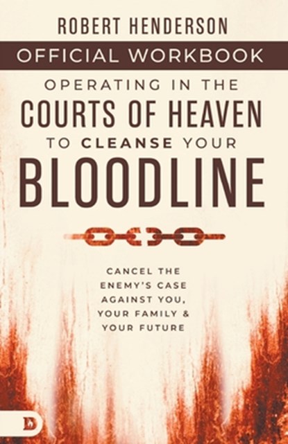 The Official Workbook for Operating in the Courts of Heaven to Cleanse Your Bloodline, Robert Henderson - Paperback - 9798881504182