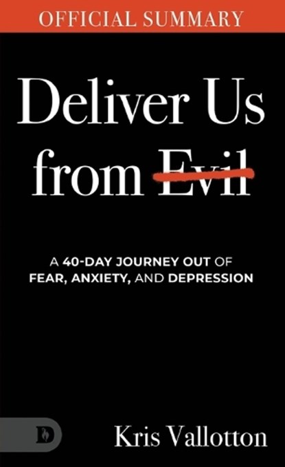 The Official Summary of Deliver Us from Evil: A 40-Day Journey out of Fear, Anxiety, and Depression, Kris Vallotton - Paperback - 9798881504328