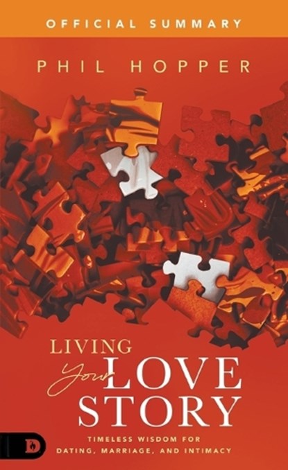 The Official Summary of Living Your Love Story: Timeless Wisdom for Dating, Marriage, and Intimacy, Phil Hopper - Paperback - 9798881504465