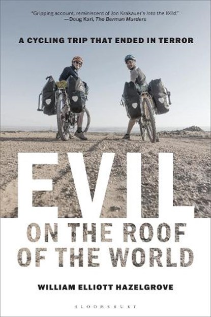 Evil on the Roof of the World: A Cycling Trip That Ended in Terror, William Elliott Hazelgrove - Gebonden - 9798881800383