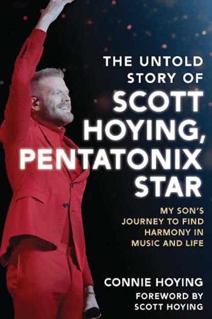 The Untold Story of Scott Hoying, Pentatonix Star: My Son's Journey to Find Harmony in Music and Life, Connie Hoying - Gebonden - 9798881804930