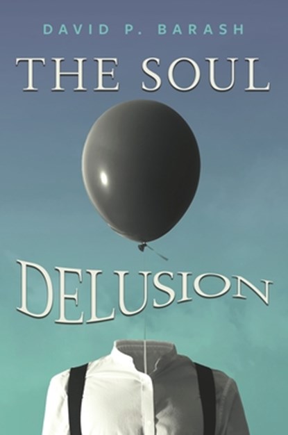 The Soul Delusion, David P. Barash - Gebonden - 9798881805685