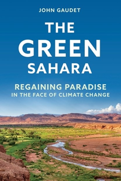 The Green Sahara: Regaining Paradise in the Face of Climate Change, John Gaudet - Gebonden - 9798881808556