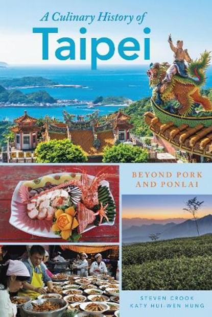 A Culinary History of Taipei, Katy Hui-wen Hung ; Steven Crook - Paperback - 9798881808891