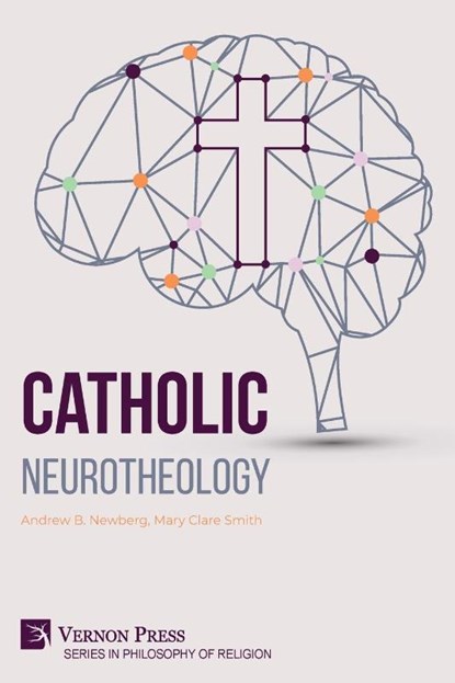 Catholic Neurotheology, Andrew B. Newberg ; Mary Clare Smith - Paperback - 9798881900229