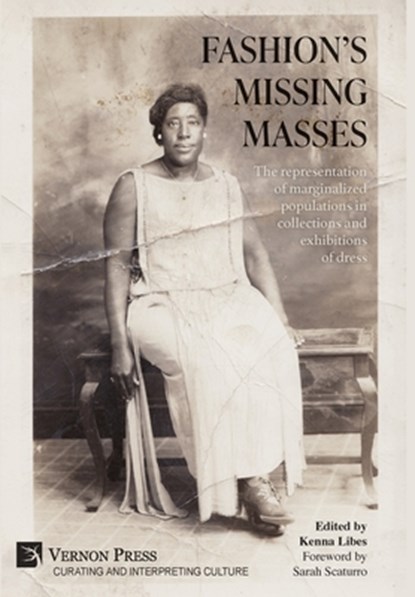 Fashion's Missing Masses: The representation of marginalized populations in collections and exhibitions of dress, Kenna Libes - Gebonden - 9798881902964