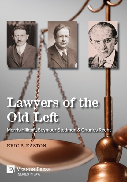 Lawyers of the Old Left: Morris Hillquit, Seymour Stedman & Charles Recht, Eric B. Easton - Gebonden - 9798881903022