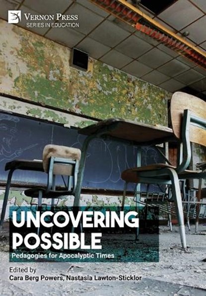 Uncovering Possible: Pedagogies for Apocalyptic Times, Cara Berg Powers - Gebonden - 9798881903091