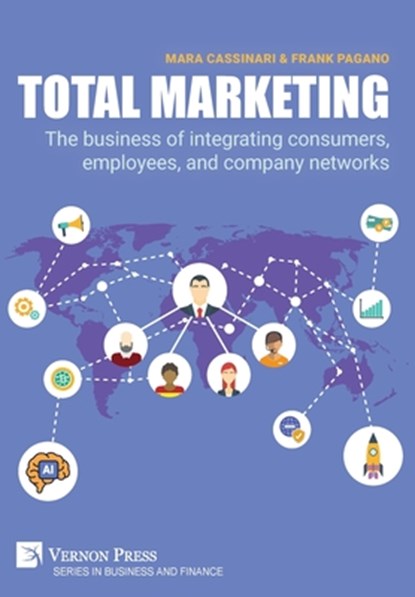 Total Marketing: The business of integrating consumers, employees, and company networks, Mara Cassinari - Gebonden - 9798881903497
