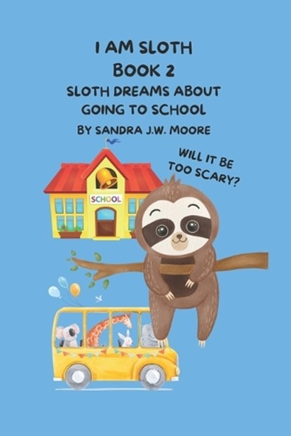 I Am Sloth Book 2, Sandra Jw Moore - Paperback - 9798882196164