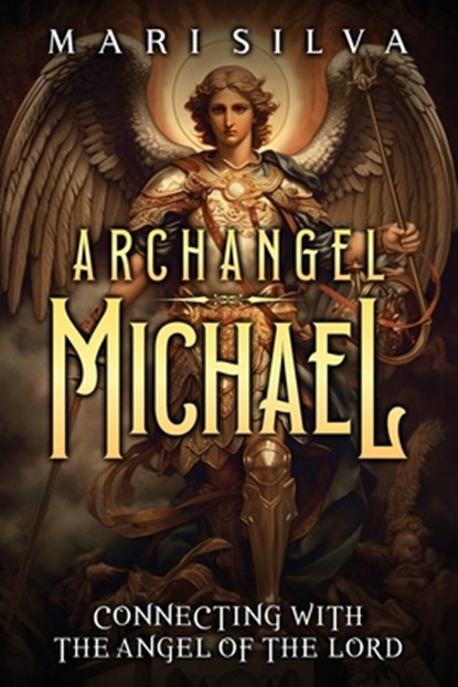 Archangel Michael: Connecting with the Angel of the Lord, SILVA,  Mari - Paperback - 9798882697722
