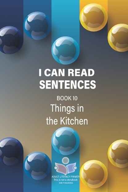 I Can Read Sentences Adult Literacy Primer (This is not a storybook): Book 10: Things in the Kitchen, Smd Publishing - Paperback - 9798882897153