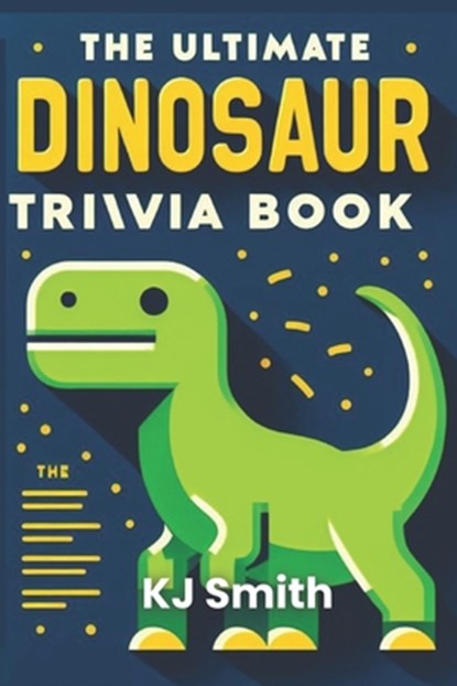 The Ultimate Dinosaur Trivia Book, Katie Smith - Paperback - 9798883171801