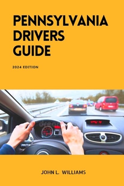 Pennsylvania Drivers Guide: A Study Manual for Responsible and Safe Driving in Pennsylvania, John L. Williams - Paperback - 9798883185167