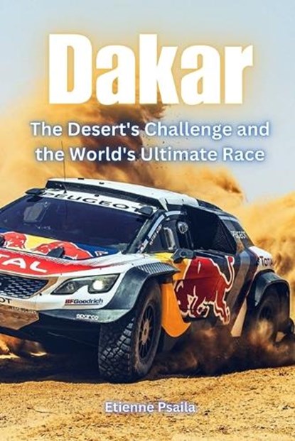 Dakar: The Desert's Challenge and the World's Ultimate Race, Etienne Psaila - Paperback - 9798883205391