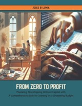 From Zero to Profit: Mastering Dropshipping Without Capital with A Comprehensive Book for Starting on a Shoestring Budget - Jose B. Luna - 9798883438355